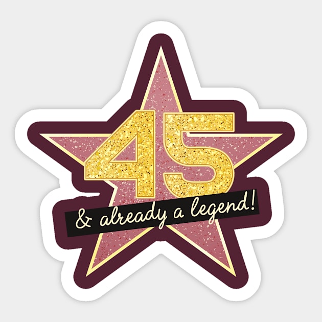 45th Birthday Gifts - 45 Years old & Already a Legend Sticker by BetterManufaktur